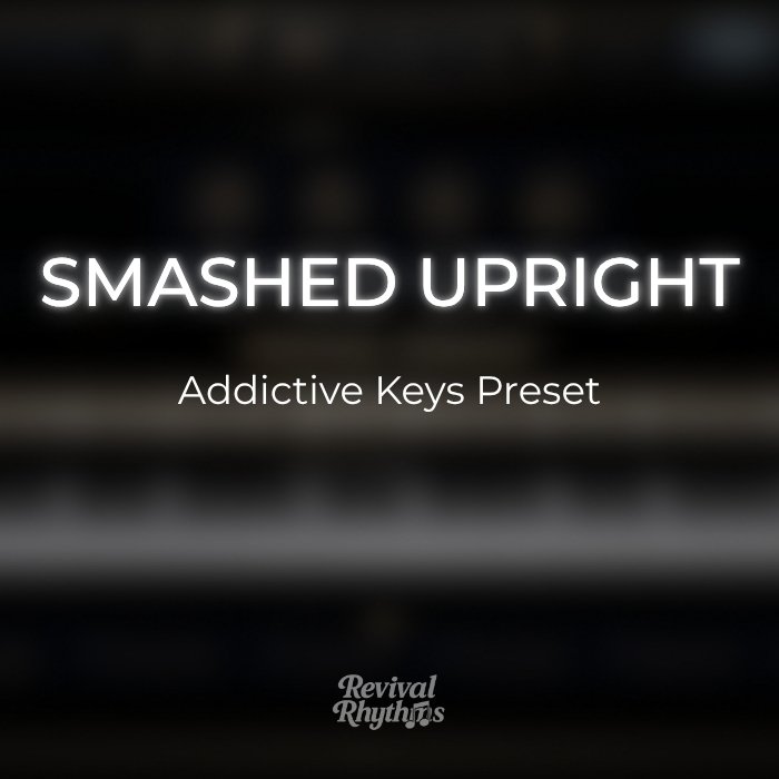 Smashed upright addictive keys worship preset